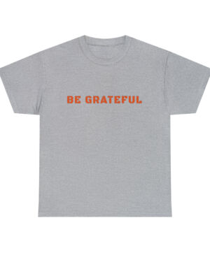 Be Grateful Tee Shirt