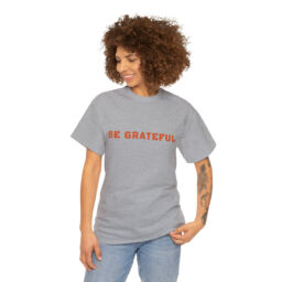 Be Grateful Tee Shirt