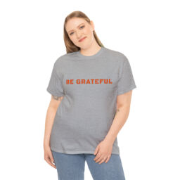 Be Grateful Tee Shirt