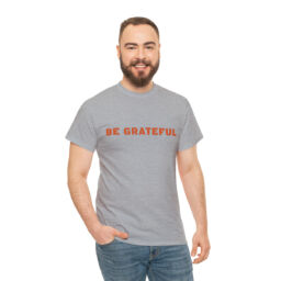 Be Grateful Tee Shirt