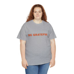 Be Grateful Tee Shirt