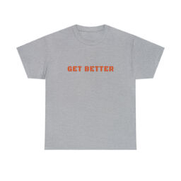 Get Better Tee Shirt