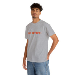 Get Better Tee Shirt