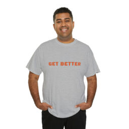 Get Better Tee Shirt