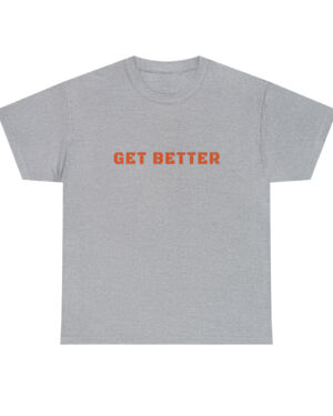 Get Better Tee Shirt